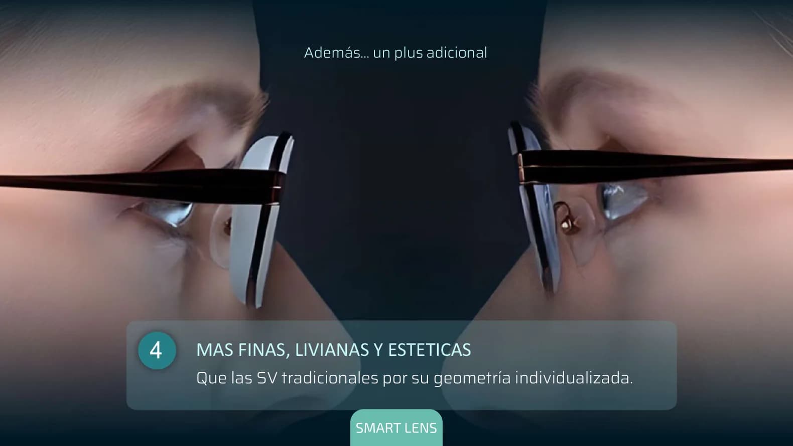 Más finas, livianas y estéticas que los monofocales tradicionales, por su geometría individualizada.
